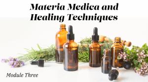 Module Three: Materia Medica and Healing Techniques