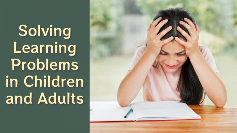 Solving Learning Problems: Natural solutions to help children and adults with learning disabilities