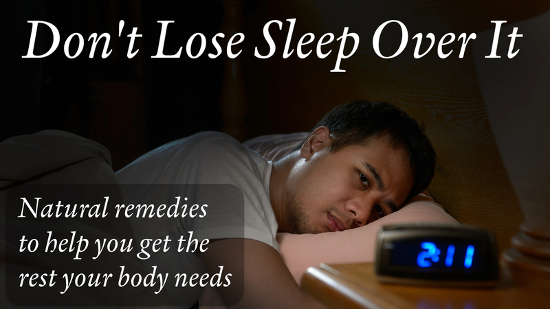 Don't Lose Sleep Over It: Natural remedies to help you get the rest your body needs
