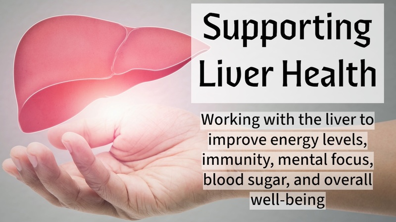 Supporting Liver Health: Working with the liver to improve energy levels, immunity, mental focus, blood sugar levels, and overall well-being