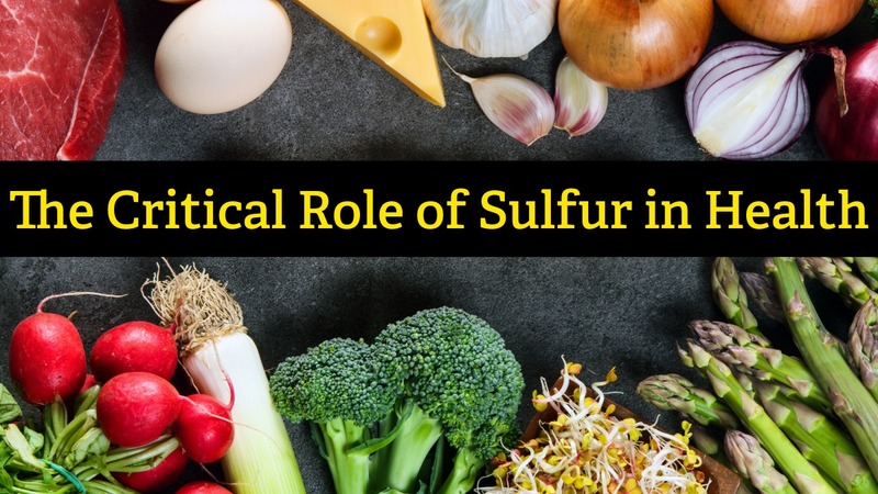 The Critical Role of Sulfur in Health: Sulfur-rich foods, herbs, and supplements can help fight infection, detoxify the body, ease pain, and more