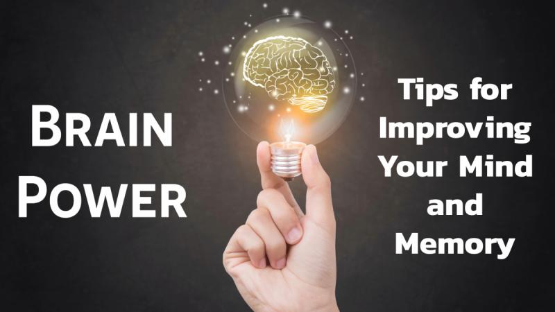 Brain Power: Tips for Tuning Up Your Mind and Memory