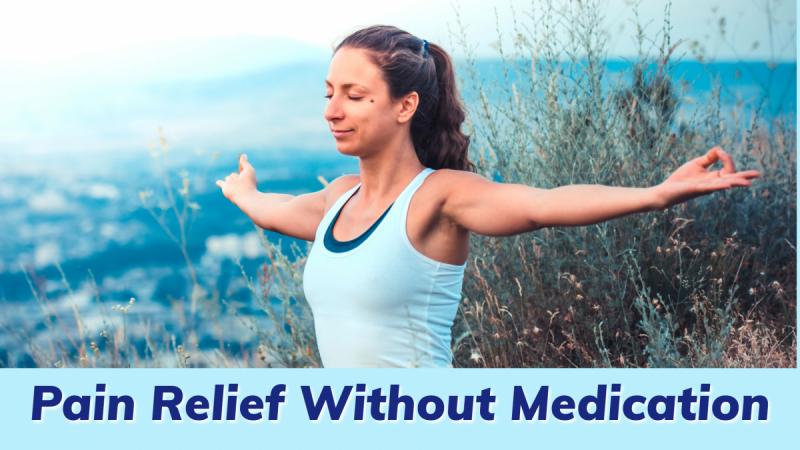 Pain Relief Without Medication: The Secrets to Pain Relief the Natural Way