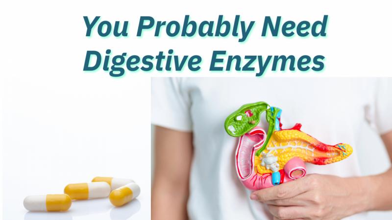  You Probably Need Digestive Enzymes 