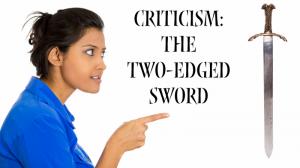 Criticism: The Two Edged Sword
