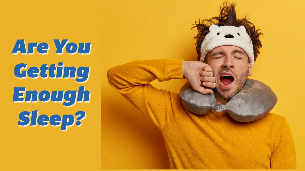 Are You Getting Enough Sleep?: Sleep is essential to physical and emotional wellbeing