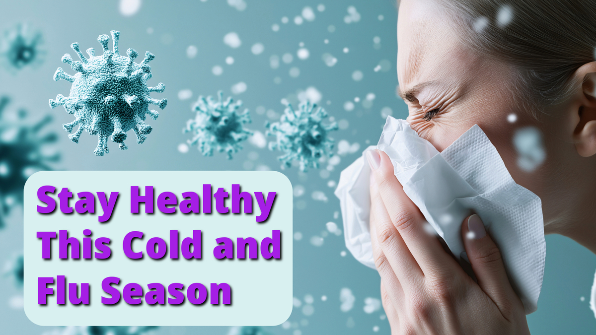 Stay Healthy This Cold and Flu Season: Avoid getting sick this winter by boosting your immune system