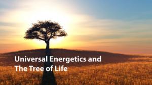 Module Four: Universal Energetics and the Tree of Life