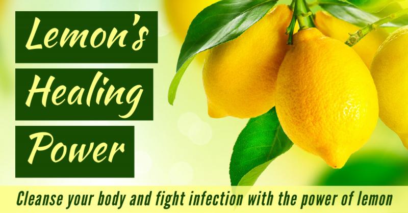 Lemon's Healing Powers: Cleanse your body and fight infection with the power of lemon