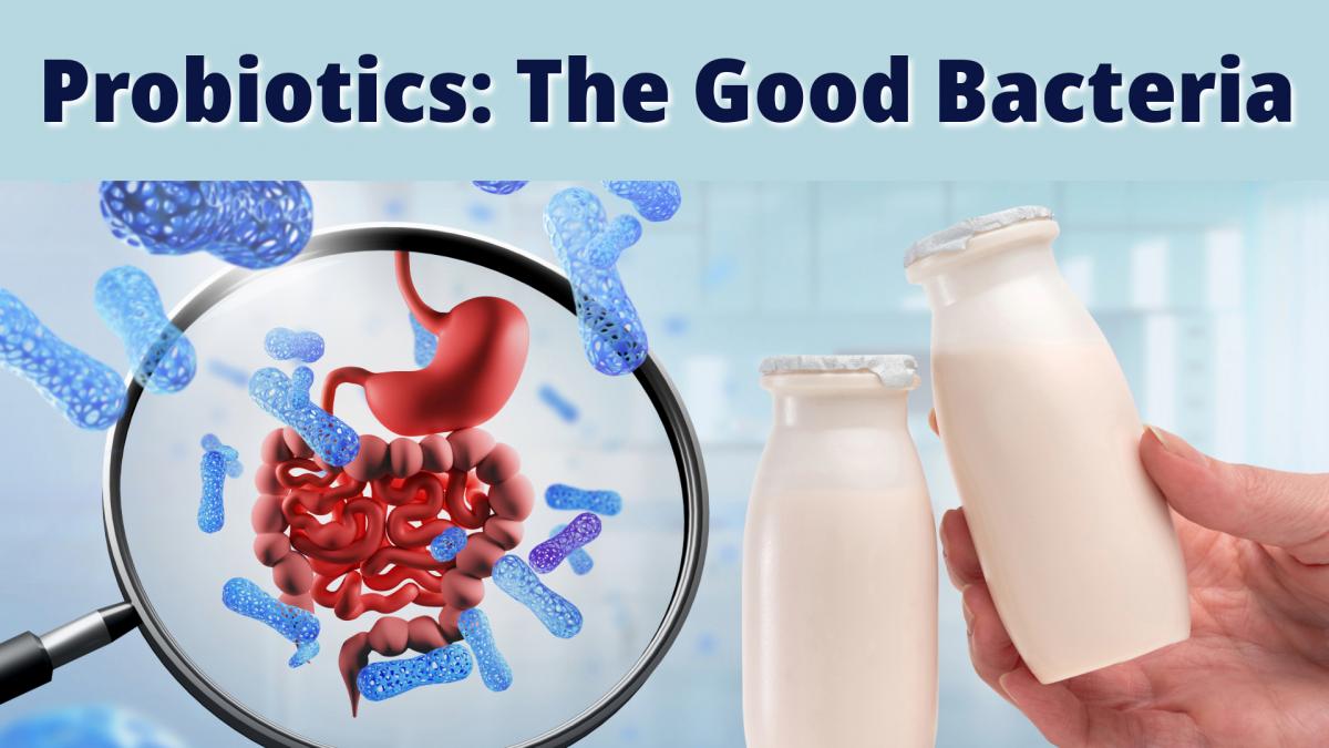 Probiotics: The Good Bacteria