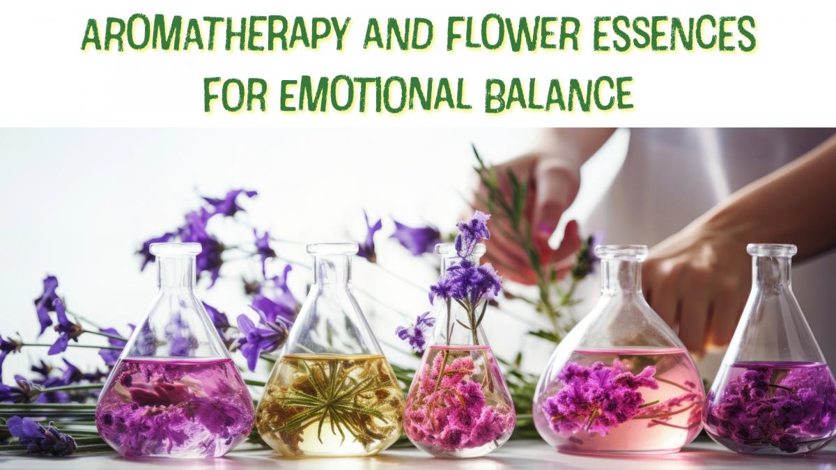 Aromatherapy and Flower Essences for Emotional Balance