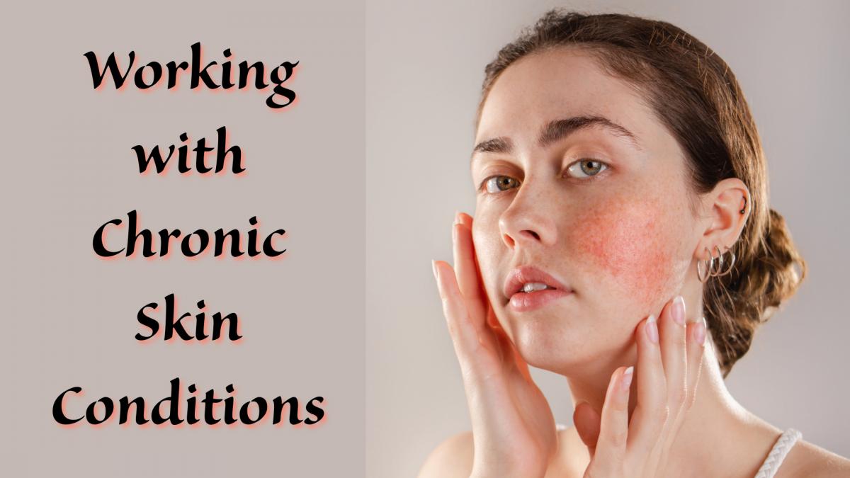 Working with Chronic Skin Conditions: Eczema and Psoriasis