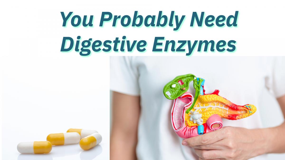 You Probably Need Digestive Enzymes 