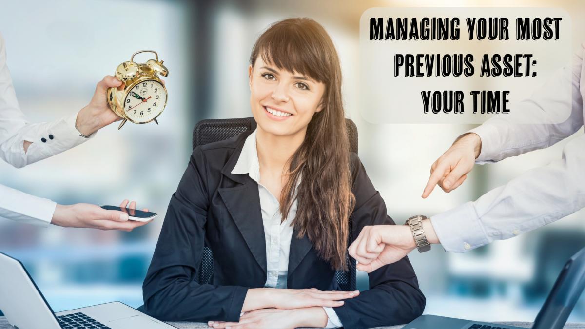 Managing Your Most Precious Asset: Your Time