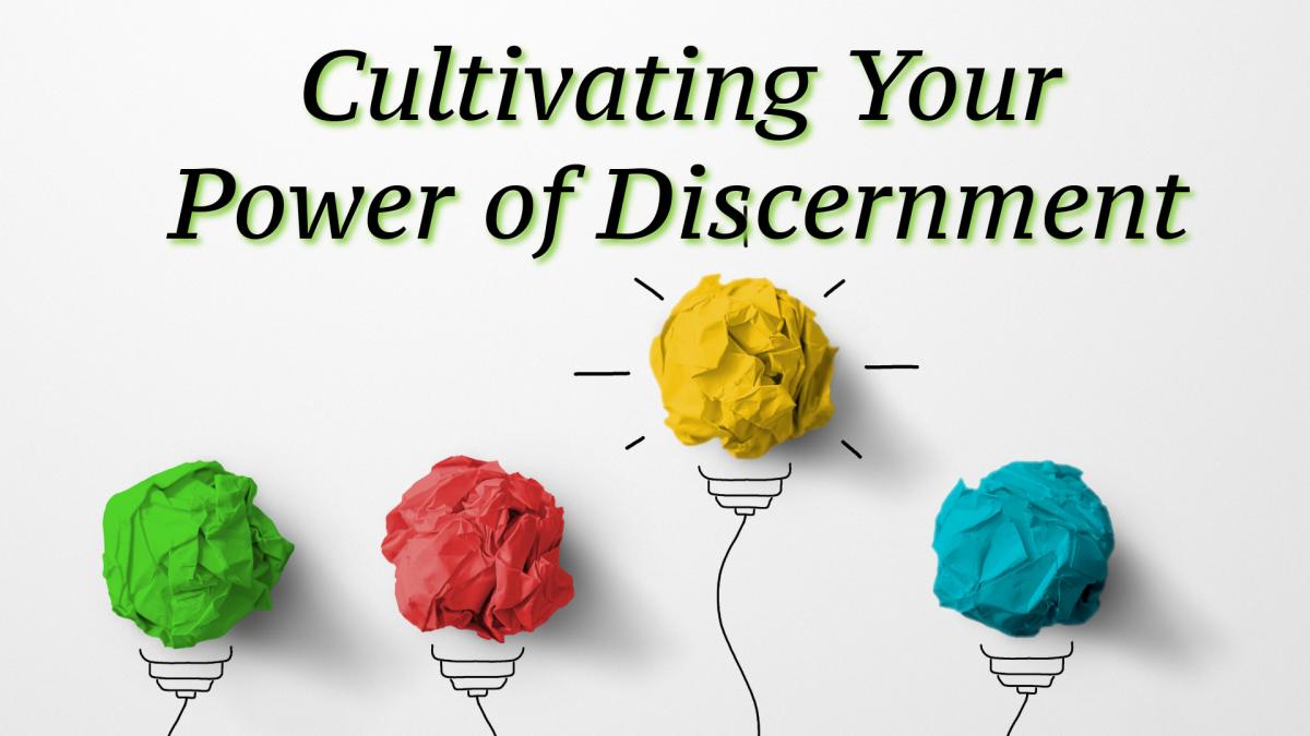 Cultivating Your Power of Discernment